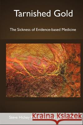 Tarnished Gold: The Sickness of Evidence-based Medicine Roberts Phd, Hilary 9781466397293 Createspace - książka