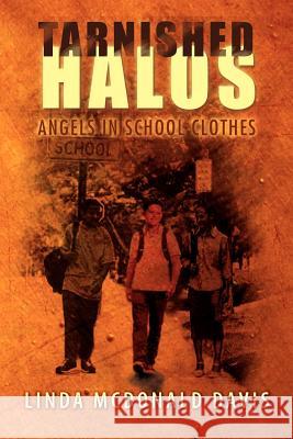 Tarnished Halos: Angels in School Clothes Davis, Linda Ruth 9781469148472 Xlibris Corporation - książka