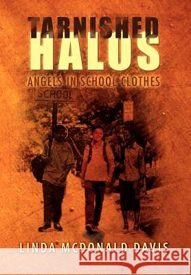 Tarnished Halos: Angels in School Clothes Linda Ruth Davis 9781469148489 Xlibris - książka