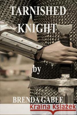 Tarnished Knight Brenda C. Gable 9781539008866 Createspace Independent Publishing Platform - książka
