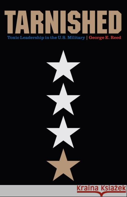 Tarnished: Toxic Leadership in the U.S. Military George E. Reed 9781612347233 Potomac Books - książka