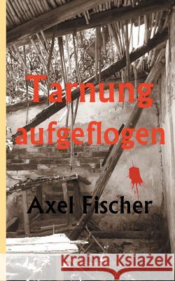 Tarnung aufgeflogen Axel Fischer 9783752830156 Books on Demand - książka