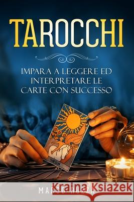 Tarocchi: Impara a Leggere ed interpretare le Carte con Successo Alex Silente 9781803609171 Alex Silente - książka