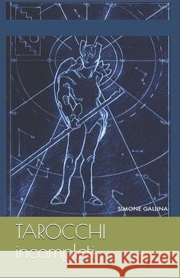 TAROCCHI incompleti Gallina, Simone 9781986852609 Createspace Independent Publishing Platform - książka