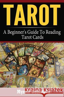 Tarot: A Beginner's Guide To Reading Tarot Cards Goldstein, Myron 9781544719887 Createspace Independent Publishing Platform - książka