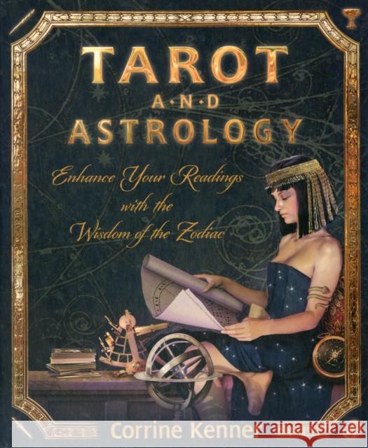 Tarot and Astrology: Enhance Your Readings with the Wisdom of the Zodiac Corrine Kenner 9780738729640 Llewellyn Publications,U.S. - książka