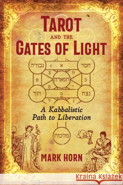 Tarot and the Gates of Light: A Kabbalistic Path to Liberation Mark Horn 9781620559307 Inner Traditions Bear and Company - książka