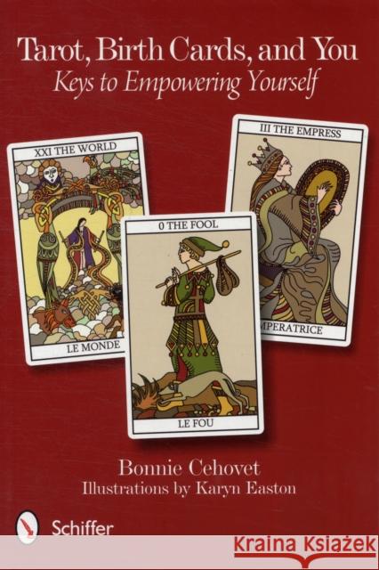 Tarot, Birth Cards, and You: Keys to Empowering Yourself Bonnie Cehovet 9780764339028 Schiffer Publishing - książka