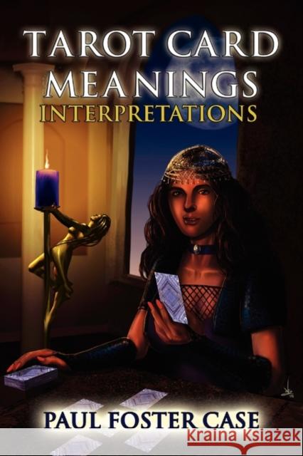Tarot Card Meanings: Interpretations Case, Paul Foster 9781926667072 Ishtar Publishing - książka