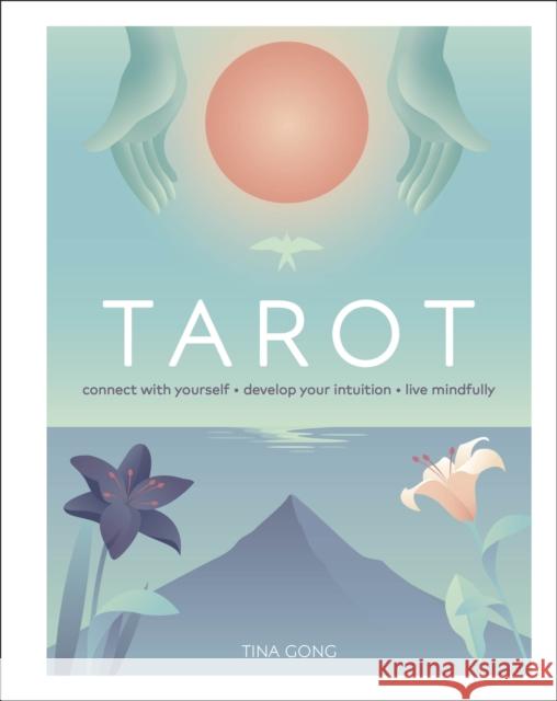 Tarot: Connect With Yourself, Develop Your Intuition, Live Mindfully Tina Gong 9780241433232 Dorling Kindersley Ltd - książka