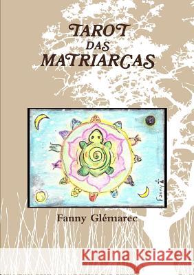 Tarot Das Matriarcas Fanny Glemarec 9781326508586 Lulu.com - książka
