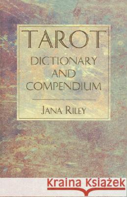 Tarot Dictionary and Compendium Jana Riley 9780877288213 Weiser Books - książka