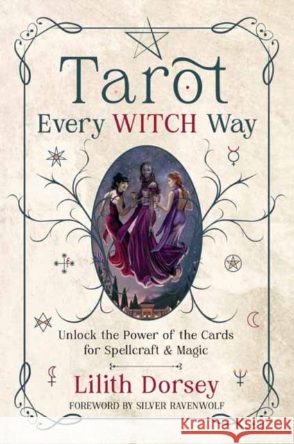 Tarot Every Witch Way: Unlock the Power of the Cards for Spellcraft & Magic RavenWolf, Silver 9780738776323 Llewellyn Publications,U.S. - książka