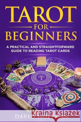 Tarot for Beginners: A Practical and Straightforward Guide to Reading Tarot Cards David Hoffman 9781513677422 David Hoffman - książka