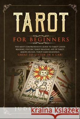 Tarot for Beginners: The Most Comprehensive Guide to Tarot Cards Reading, Psychic Tarot Reading, Art of Tarot, Major Arcana, Tarot Card Mea Judith Guise 9781922320292 Vaclav Vrbensky - książka