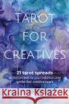 Tarot for Creatives: 21 Tarot Spreads to (Re)Connect to Your Intuition and Ignite That Creative Spark Mari Smith 9789493250222 M.S. Wordsmith
