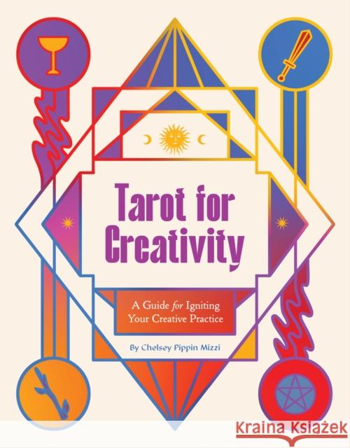 Tarot for Creativity: A Guide for Igniting Your Creative Practice Chelsey Pippin Mizzi 9781797225555 Chronicle Books - książka