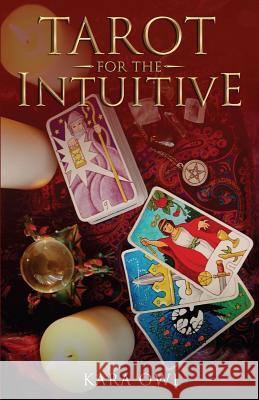 Tarot for the Intuitive Kara Owl 9781543022841 Createspace Independent Publishing Platform - książka