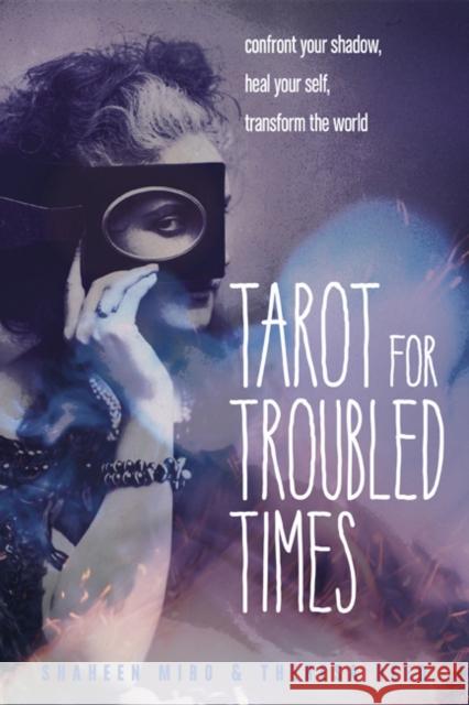 Tarot for Troubled Times: Confront Your Shadow, Heal Your Self, Transform the World Theresa (Theresa Reed) Reed 9781578636556 Weiser Books - książka