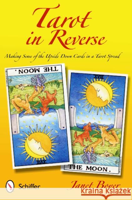 Tarot in Reverse: Making Sense of the Upside Down Cards in a Tarot Spread Boyer, Janet 9780764341014 Schiffer Publishing - książka