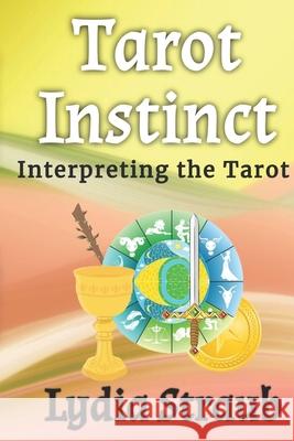 Tarot Instinct: A beginner's guide to the Tarot Lydia Straub 9781777207731 Library and Archives of Canada - książka