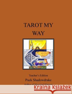 Tarot My Way Teachers Edition Puck Shadowdrake 9781984254399 Createspace Independent Publishing Platform - książka