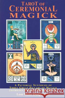 Tarot of Ceremonial Magick: A Pictorial Synthesis of Three Great Pillars of Magick Lon Milo DuQuette 9780877287643 Weiser Books - książka