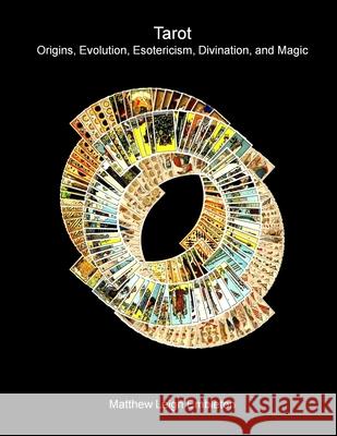 Tarot: Origins, Evolution, Esotericism, Divination, and Magic Matthew Leigh Embleton 9781918157222 Matthew Leigh Embleton - książka