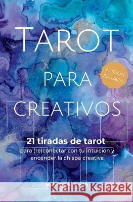 Tarot para creativos: 21 tiradas de tarot para (re)conectar con tu intuición y encender la chispa creativa Smith, Mariëlle S. 9789493250147 M.S. Wordsmith - książka