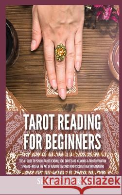 Tarot Reading for Beginners: The #1 Guide to Psychic Tarot Reading, Real Tarot Card Meanings & Tarot Divination Spreads - Master the Art of Reading the Cards and Discover their True Meaning Shelly O'Bryan 9781954797857 Kyle Andrew Robertson - książka