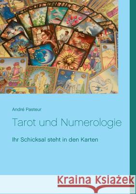 Tarot und Numerologie: Ihr Schicksal steht in den Karten Pasteur, André 9783734722684 Books on Demand - książka