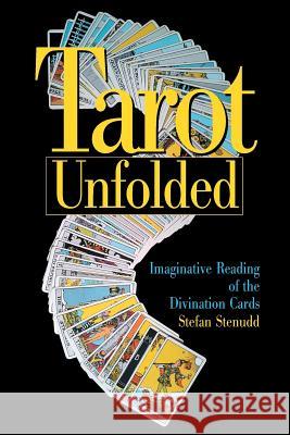 Tarot Unfolded: Imaginative Reading of the Divination Cards Stefan Stenudd 9781514197288 Createspace - książka