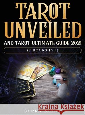 Tarot Unveiled AND Tarot Ultimate Guide 2021: (2 Books IN 1) Serra Night 9781954182431 Tyler MacDonald - książka