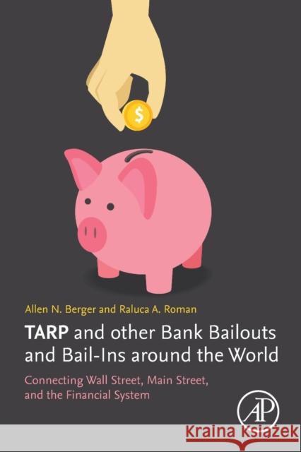 Tarp and Other Bank Bailouts and Bail-Ins Around the World: Connecting Wall Street, Main Street, and the Financial System Allen N. Berger Raluca A. Roman 9780128138649 Academic Press - książka