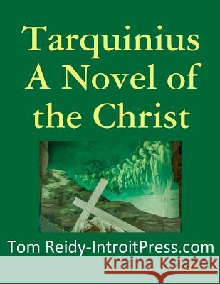 Tarquinius - A Novel of the Christ Tom Reidy 9781719581196 Createspace Independent Publishing Platform - książka