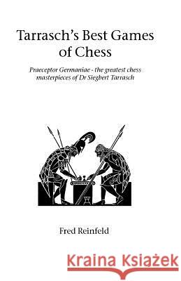 Tarrasch's Best Games of Chess: Praeceptor Germaniae - the Greatest Chess Masterpieces of Dr Siegbert Tarrasch Fred Reinfeld 9781843820871 Zeticula Ltd - książka