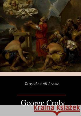 Tarry Thou Till I Come George Croly 9781987515411 Createspace Independent Publishing Platform - książka