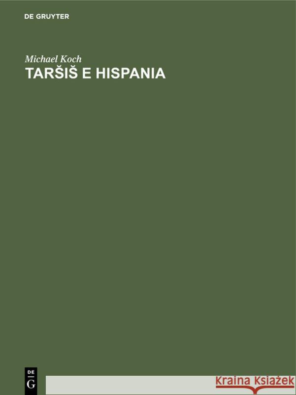 Tars̆is̆ E Hispania: Estudios Histórico-Geográficos Y Etimológicos Sobre La Colonización Fenicia de la Península Ibérica. Koch, Michael 9783112311189 de Gruyter - książka