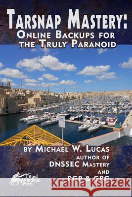 Tarsnap Mastery: Online Backups for the Truly Paranoid Michael W. Lucas 9780692400203 Tilted Windmill Press - książka