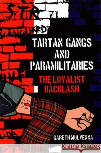 Tartan Gangs and Paramilitaries: The Loyalist Backlash Gareth Mulvenna 9781781383261 Liverpool University Press - książka