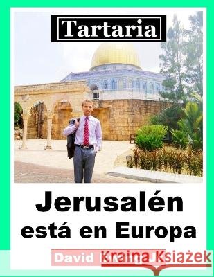 Tartaria - Jerusalen esta en Europa: (no en color) David Ewing, Jr   9798390610213 Independently Published - książka