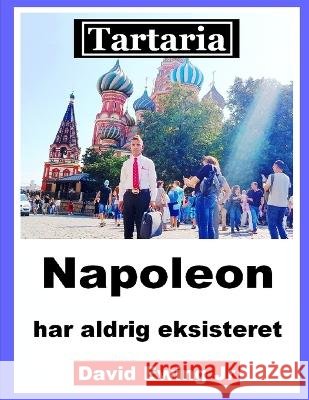 Tartaria - Napoleon har aldrig eksisteret: (ikke i farver) David Ewing, Jr   9798361773473 Independently Published - książka
