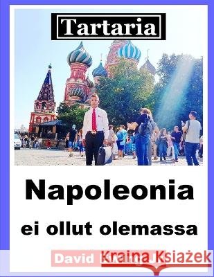 Tartaria - Napoleonia ei ollut olemassa: Finnish David Ewing, Jr   9798362061012 Independently Published - książka