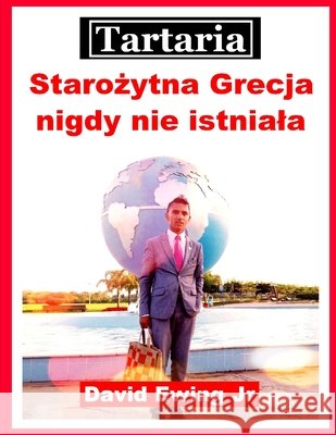 Tartaria - Starożytna Grecja nigdy nie istniala: Polish Ewing, David, Jr. 9798362190798 Independently Published - książka
