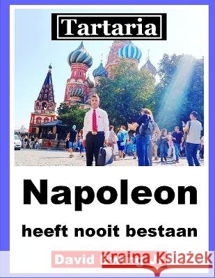 Tartarië - Napoleon heeft nooit bestaan: Dutch Ewing, David, Jr. 9798358610880 Independently Published - książka