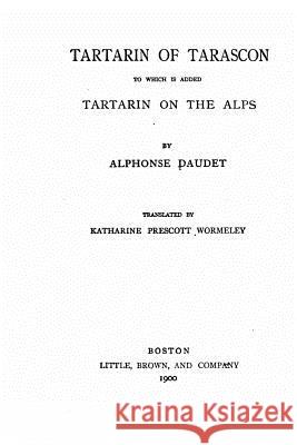 Tartarin of Tarascon, To which is Added Tartarin on the Alps Daudet, Alphonse 9781533071644 Createspace Independent Publishing Platform - książka