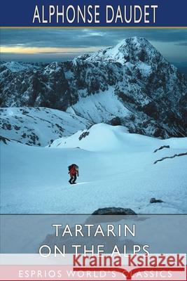 Tartarin on the Alps (Esprios Classics) Alphonse Daudet 9781034773771 Blurb - książka