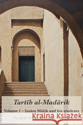 Tartib al-Madarik: Volume 1 - Imām Mālik and his students QāL Al-Yaḥṣubī Aisha Abdurrahman Bewley 9781914397509 Diwan Press - książka