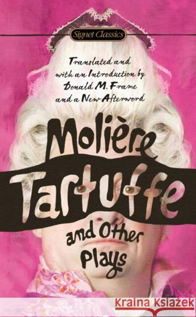 Tartuffe and Other Plays Moliere                                  Donald M. Frame Virginia Scott 9780451474315 Signet Classics - książka