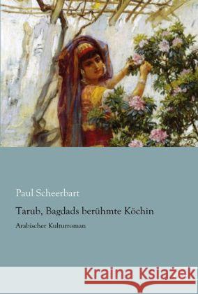 Tarub, Bagdads berühmte Köchin : Arabischer Kulturroman Scheerbart, Paul 9783862679331 Europäischer Literaturverlag - książka